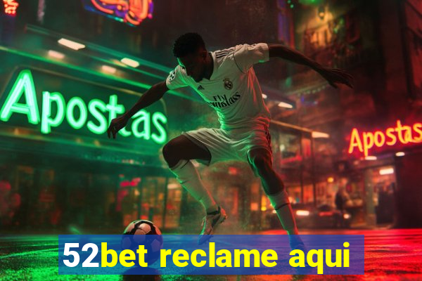 52bet reclame aqui